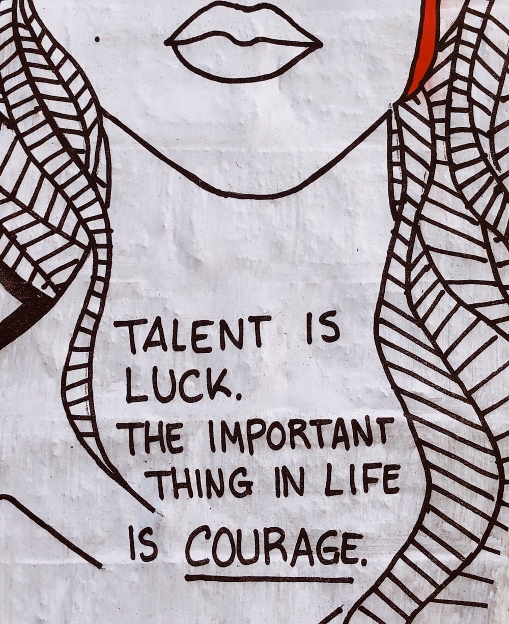 Il talento è fortuna, l'importante nella vita è il coraggio